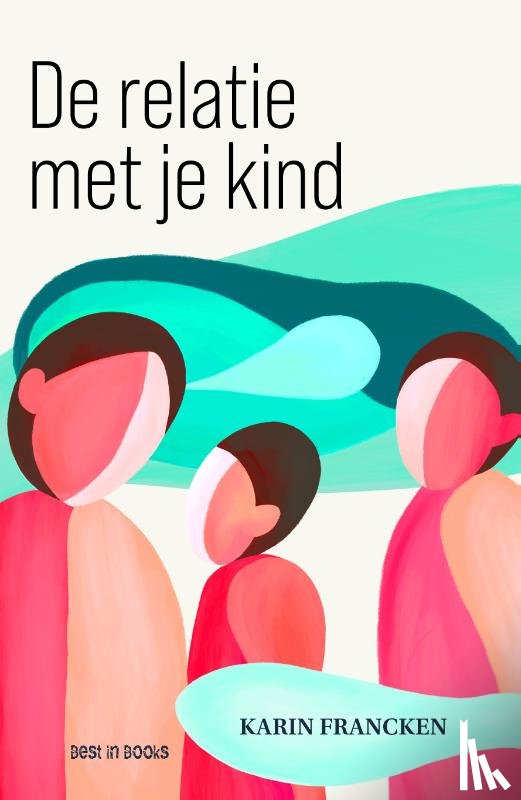 Francken, Karin - De relatie met je kind