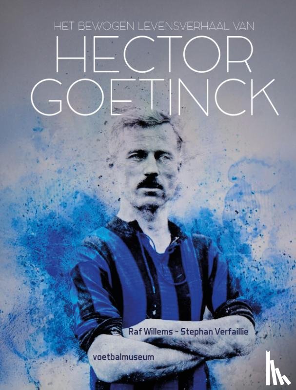 Willems, Raf, Verfaillie, Stephan - Het bewogen levensverhaal van Hector Goetinck