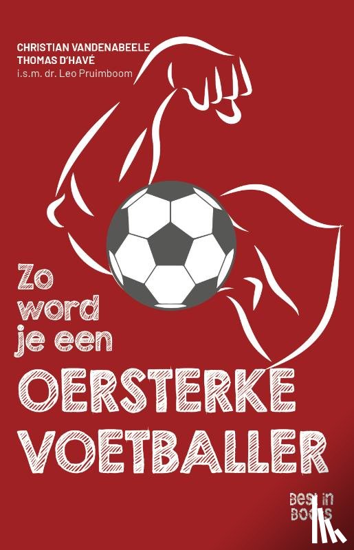Vandenabeele, Christian, D’havé, Thomas - Zo word je een oersterke voetballer