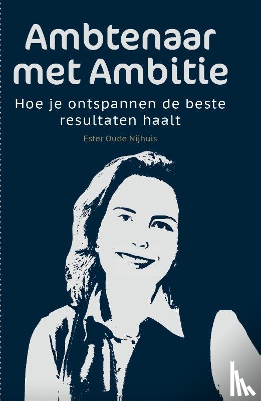 Nijhuis, Ester Oude - Ambtenaar met Ambitie