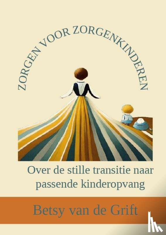 Grift, Betsy van de - Zorgen voor zorgenkinderen