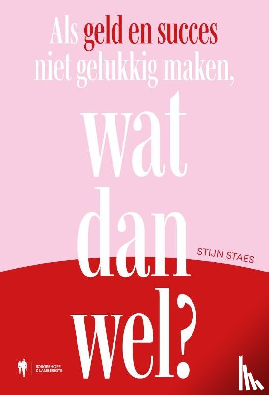 Staes, Stijn - Als geld en succes niet gelukkig maken, wat dan wel?