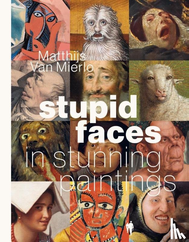 Van Mierlo, Matthijs - Stupid Faces in Stunning Paintings