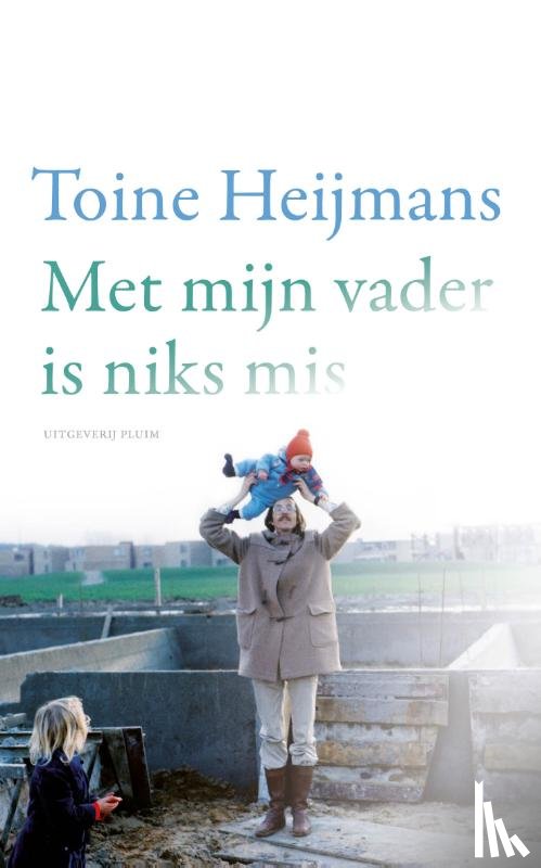 Heijmans, Toine - Met mijn vader is niks mis