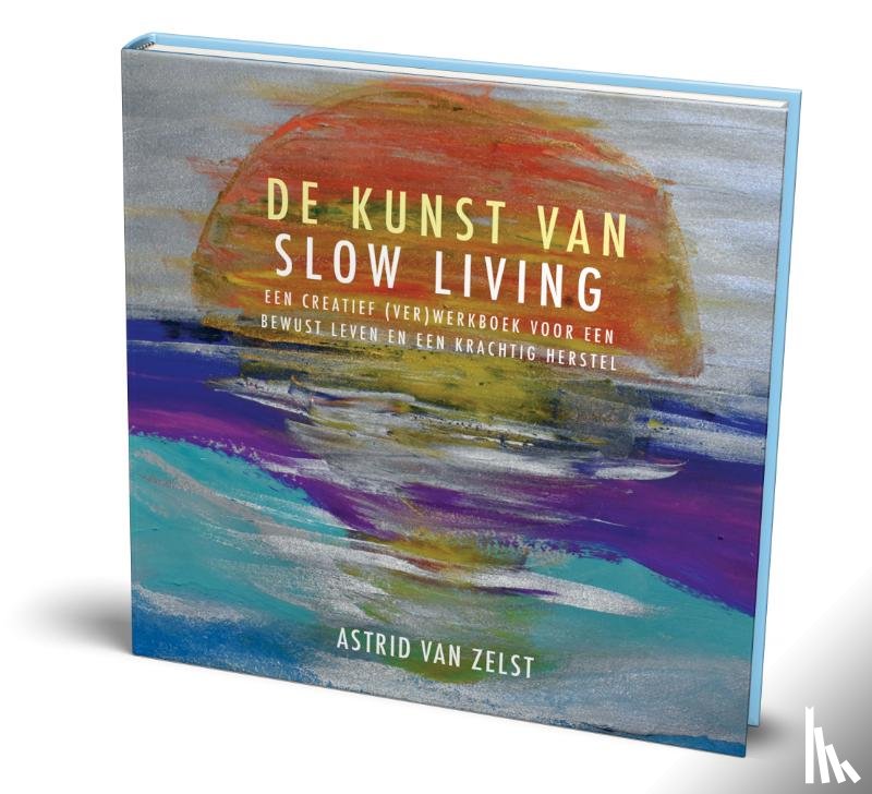 Zelst, Astrid van - De kunst van slowliving