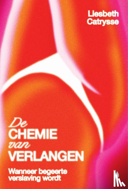 Catrysse, Liesbeth - De chemie van verlangen