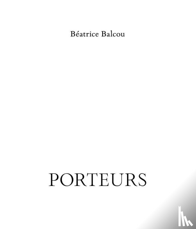 Balcou, Béatrice - Béatrice Balcou. Porteurs