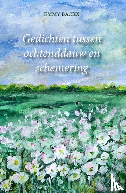 Backx, Emmy - Gedichten tussen ochtenddauw en schemering