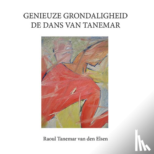 Elsen, Raoul Tanemar van den - Genieuze grondaligheid