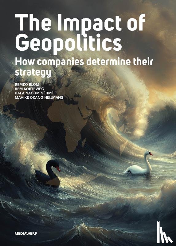 Blom, Remko, Korteweg, Rem, Naoum Néhmé, Hala, Okano-Heijmans, Maaike - The Impact of Geopolitics