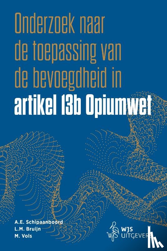Schipaanboord, A.E., Bruijn, L.M., Vols, M. - Onderzoek naar de toepassing van de bevoegdheid in artikel 13b Opiumwet