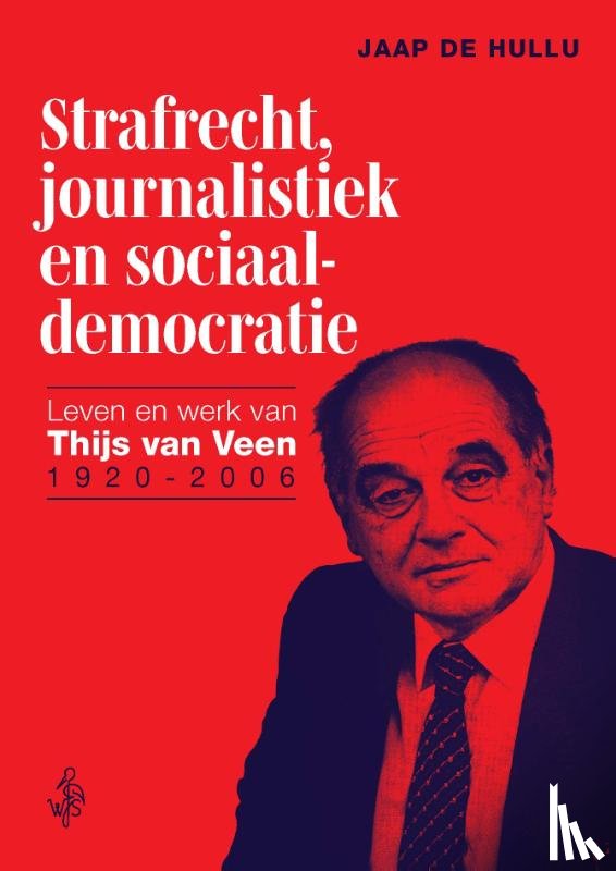 Hullu, Jaap de - Strafrecht, journalistiek en sociaaldemocratie