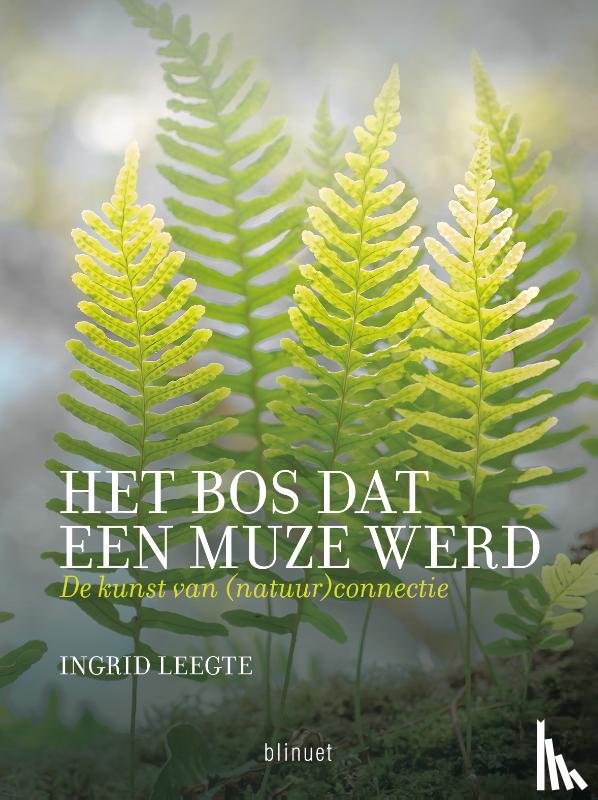 Leegte, Ingrid - Het bos dat een muze werd