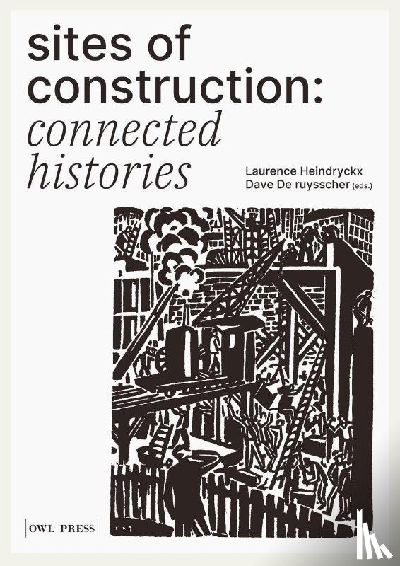 De ruysscher, Dave, Heindryckx, Laurence - Sites of Construction: Connected Histories