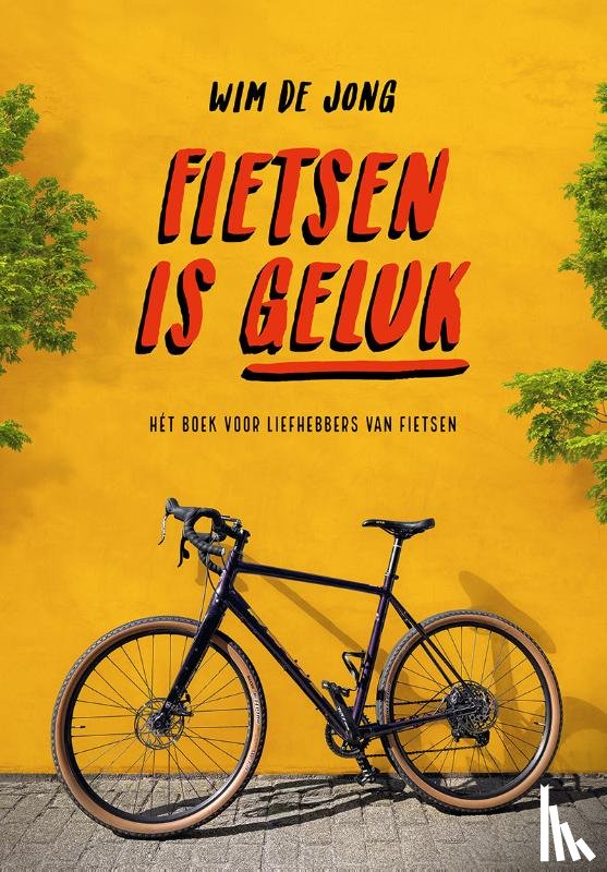 Jong, Wim de - Fietsen is geluk