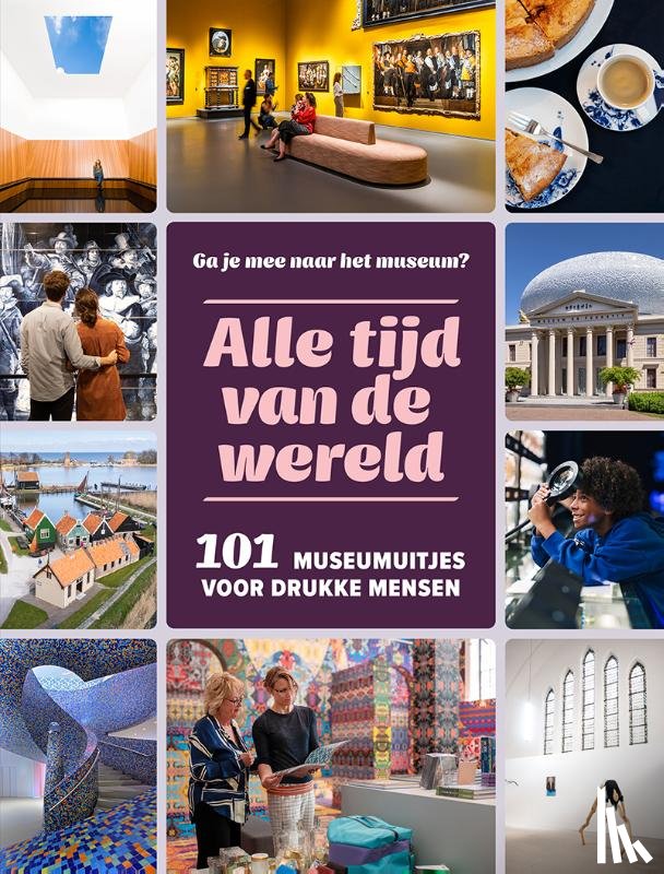 Schapendonk, Suzan, Peterink, Anouschka, Steekelenburg, Maaike van - Alle tijd vd wereld - 101 museumuitjes voor drukke mensen