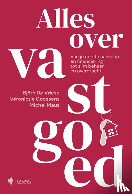 Maus, Michel, De Vriese, Björn, Goossens, Véronique - Alles over vastgoed. Van je eerste aankoop en financiering tot slim beheer en overdracht