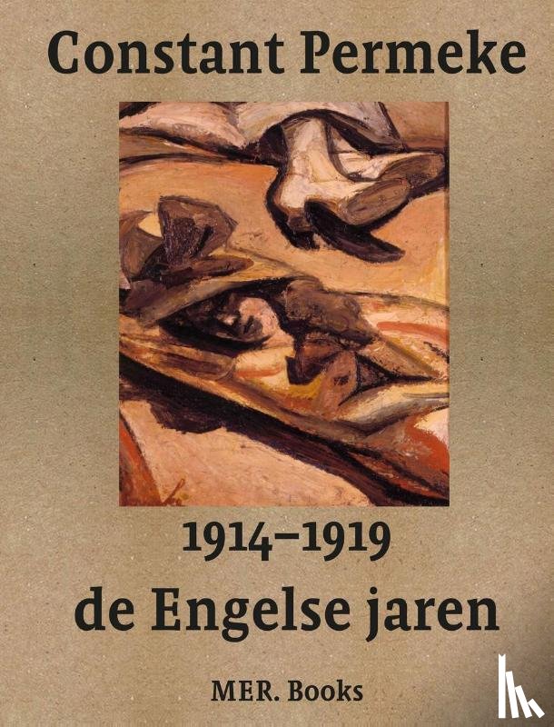 Ceuleers, Jan, Beheydt, Ludo, Gheeraert, Inne, Vermeir, René, De Clercq, Christophe - Constant Permeke, de Engelse jaren 1914-1919