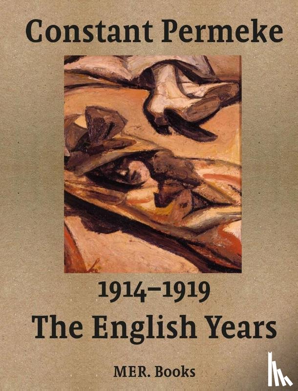 Ceuleers, Jan, De Clercq, Christophe, Gheeraert, Inne, Beheydt, Ludo, Vermeir, René - Constant Permeke, the English Years 1914-1919