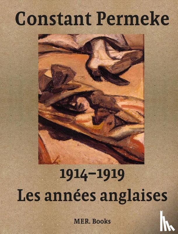 Ceuleers, Jan, Vermeir, René, De Clercq, Christophe, Beheydt, Ludo, Gheeraert, Inne - Constant Permeke, les années anglaises 1914-1919