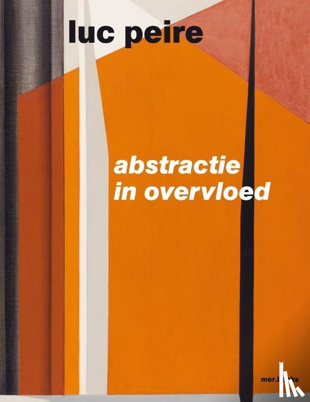 Vermeiren, David, Floré, Fredie, d'Orgeval, Domitille - Luc Peire. Abstractie in overvloed