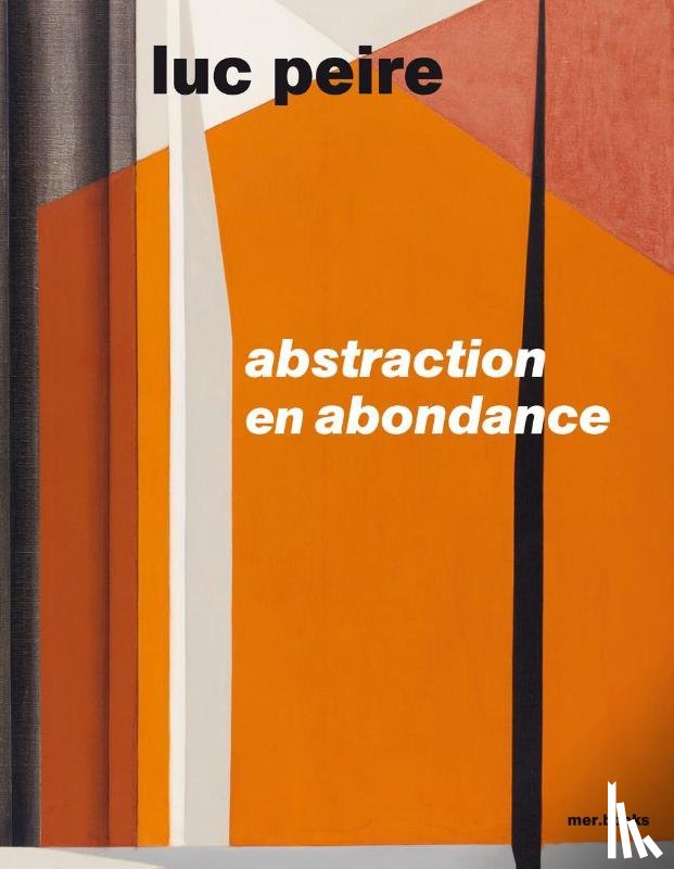  - Luc Peire. Abstraction en abondance