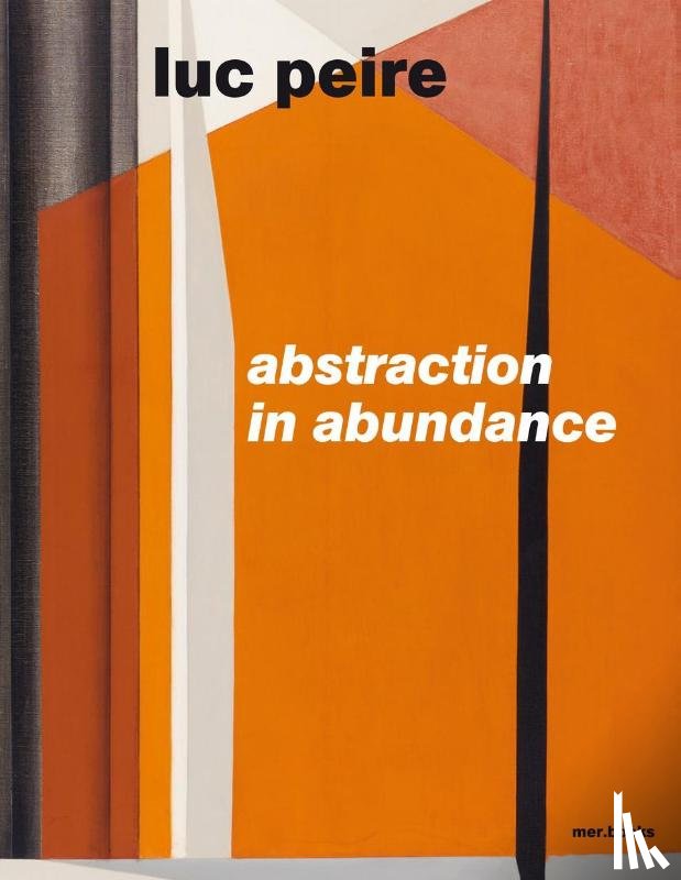  - Luc Peire. Abstraction in Abundance
