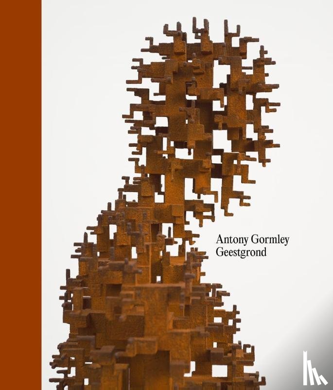 Christov-Bakargiev, Carolyn, Gormley, Antony - Antony Gormley. Geestgrond