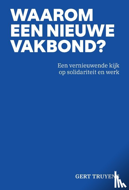 Truyens, Gert - Waarom een nieuwe vakbond?