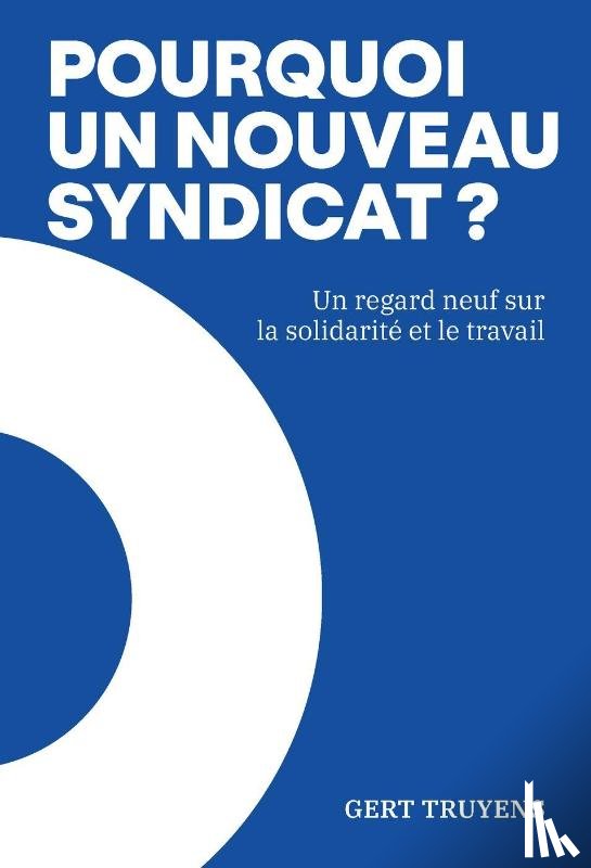 Truyens, Gert - Pourquoi un nouveau syndicat?