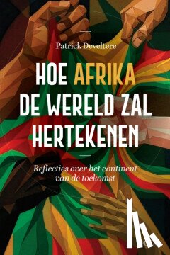 Develtere, Patrick - Hoe Afrika de wereld zal hertekenen