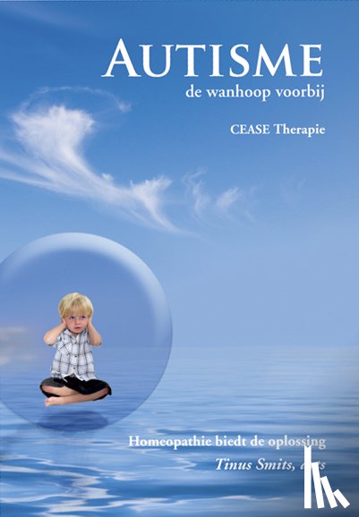 Smits, Tinus - Autisme; de wanhoop voorbij CEASE Therapie
