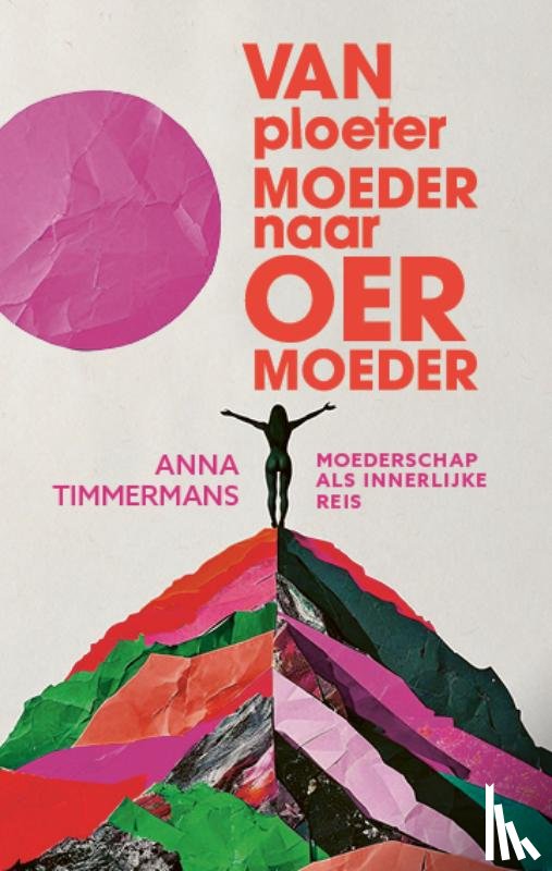 Timmermans, Anna - Van ploetermoeder naar oermoeder