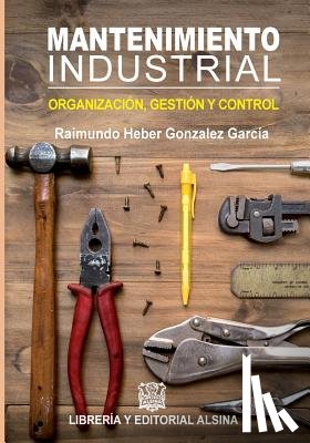 Gonzalez Garcia, Raimundo Heber - Mantenimiento Industrial: Organizacion, control y gestion