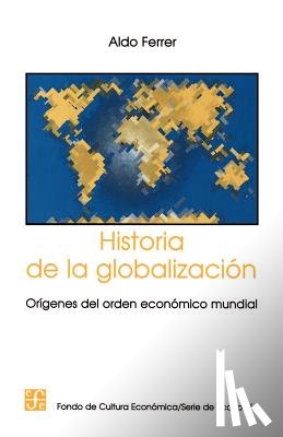 Ferrer, Aldo - Historia de la Globalizacion