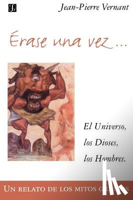 Vernant, Jean-Pierre - Erase Una Vez. El Universo, Los Dioses, Los Hombres. Un Relato de Los Mitos Griegos