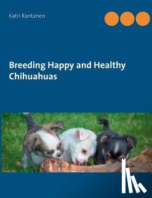 Rantanen, Katri - Breeding Happy and Healthy Chihuahuas