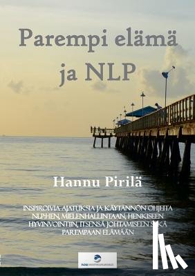 Pirila, Hannu - Parempi elama ja NLP