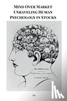 Endless, Elio - Mind Over Market Unraveling Human Psychology in Stocks