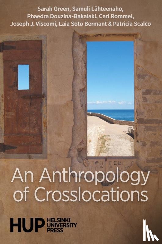Green, Sarah, Lähteenaho, Samuli, Douzina-Bakalaki, Phaedra - An Anthropology of Crosslocations