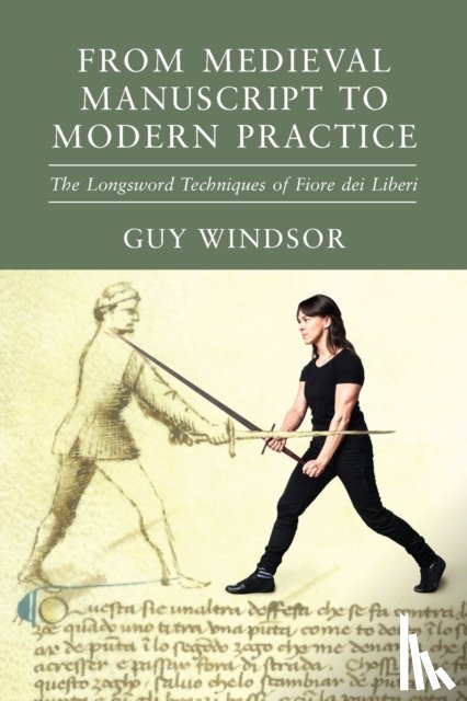 Windsor, Guy, Dei Liberi, Fiore - From Medieval Manuscript to Modern Practice