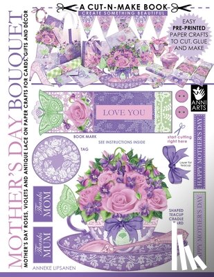 Lipsanen, Anneke - Mother's Day Bouquet Cut-n-Make Book: Mother's Day Roses, Violets and Antique Lace on Paper Crafts for Cards, Gifts and Decor