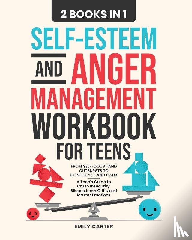Carter, Emily - Self-Esteem and Anger Management Workbook for Teens