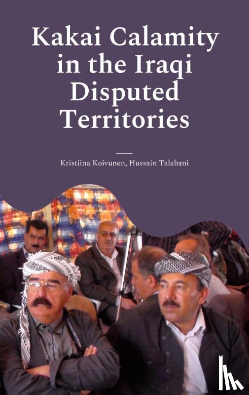 Koivunen, Kristiina, Talabani, Hussain - Kakai Calamity in the Iraqi Disputed Territories