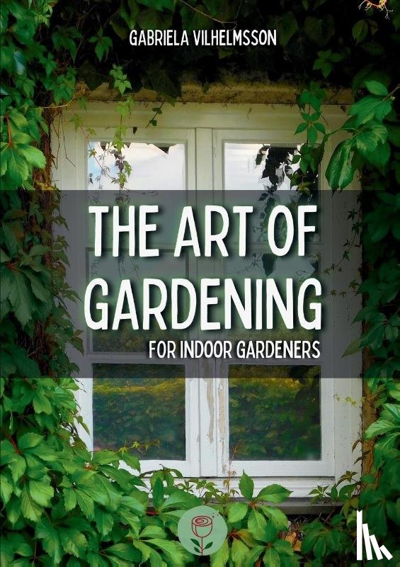 Vilhelmsson, Gabriela - The Art of Gardening