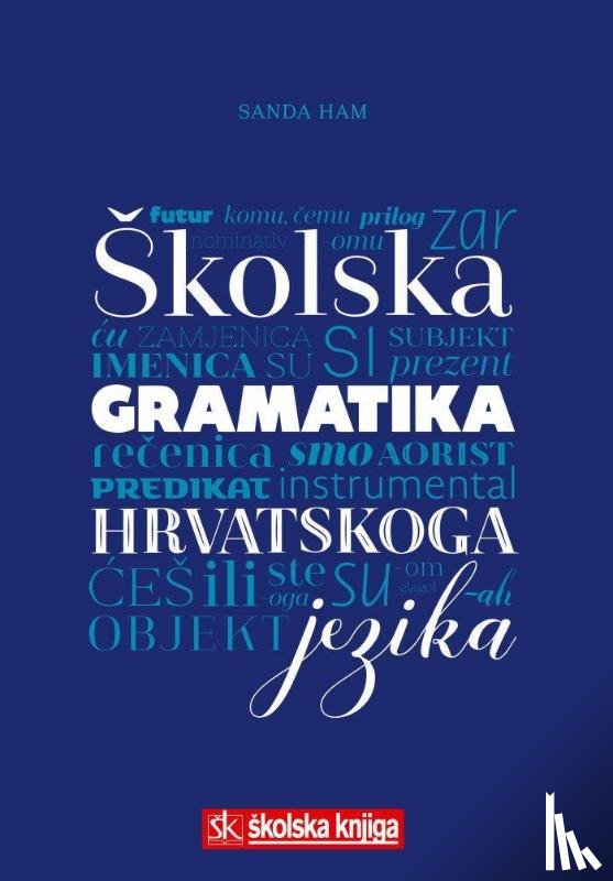 Ham, Sanda - Skolska gramatika hrvatskoga jezika