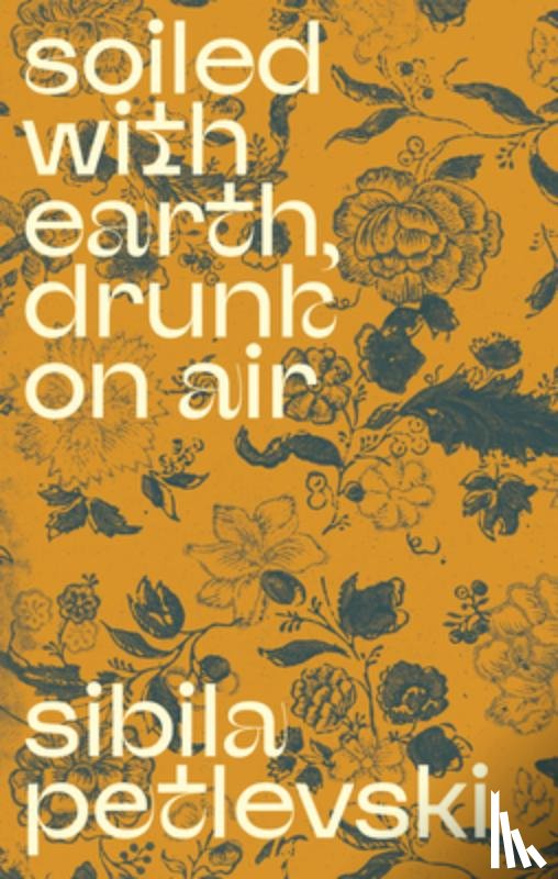 Petlevski, Sibila - Soiled With Earth, Drunk On Air