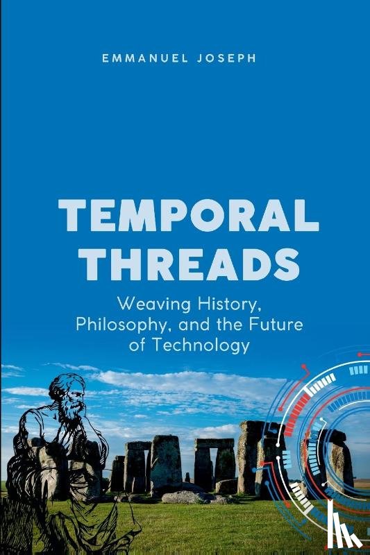 Joseph, Emmanuel - Temporal Threads, Weaving History, Philosophy, and the Future of Technology