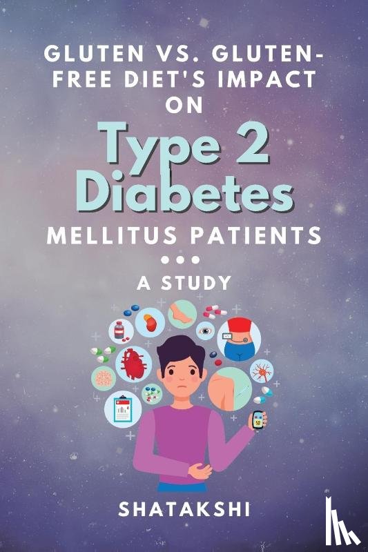 Shatakshi - Gluten Vs. Gluten-free Diet's Impact on Type 2 Diabetes Mellitus Patients