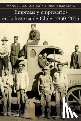 Llorca-Ja a., Manuel - Empresas y empresarios en la historia de Chile: 1930-2015